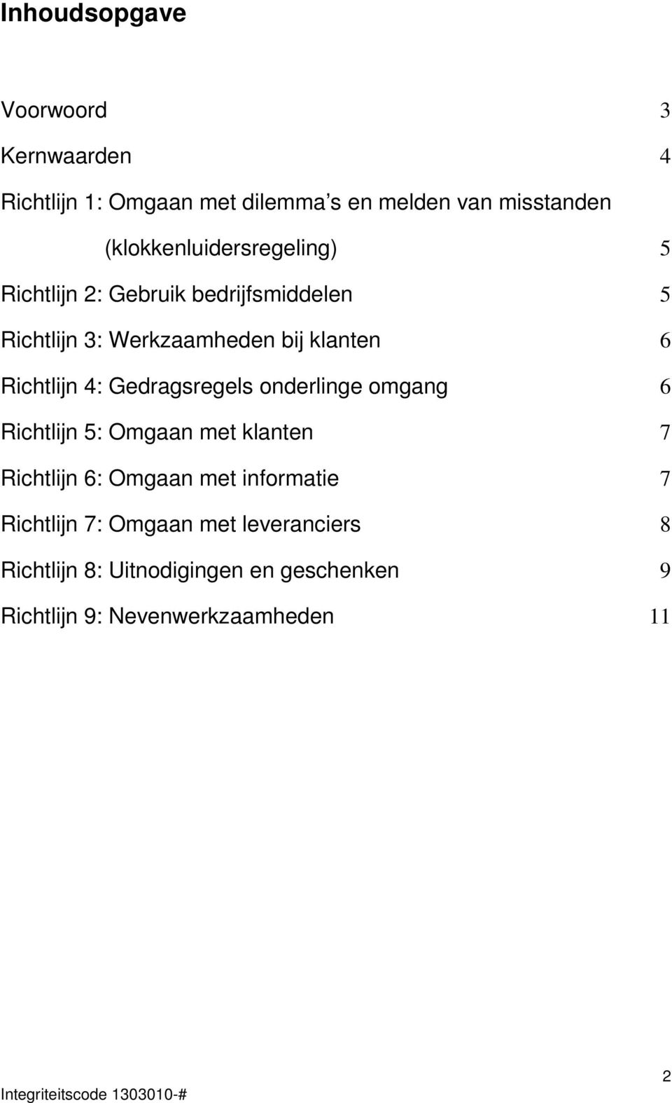 Richtlijn 4: Gedragsregels onderlinge omgang 6 Richtlijn 5: Omgaan met klanten 7 Richtlijn 6: Omgaan met