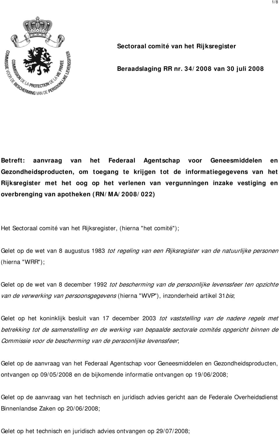 op het verlenen van vergunningen inzake vestiging en overbrenging van apotheken (RN/MA/2008/022) Het Sectoraal comité van het Rijksregister, (hierna "het comité"); Gelet op de wet van 8 augustus 1983