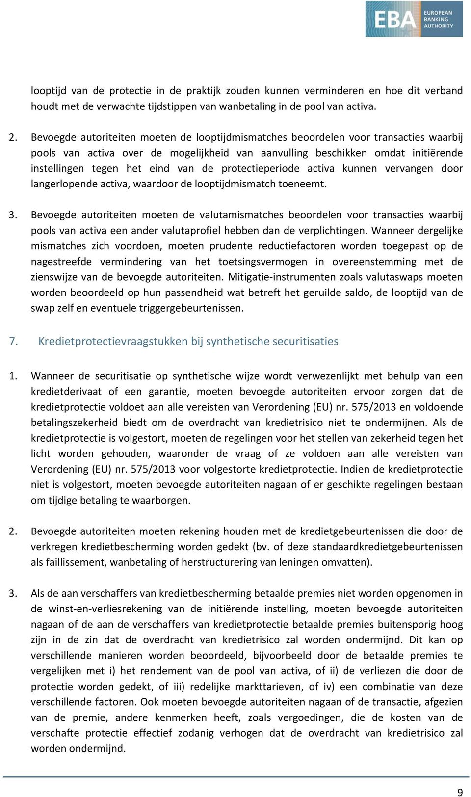 van de protectieperiode activa kunnen vervangen door langerlopende activa, waardoor de looptijdmismatch toeneemt. 3.