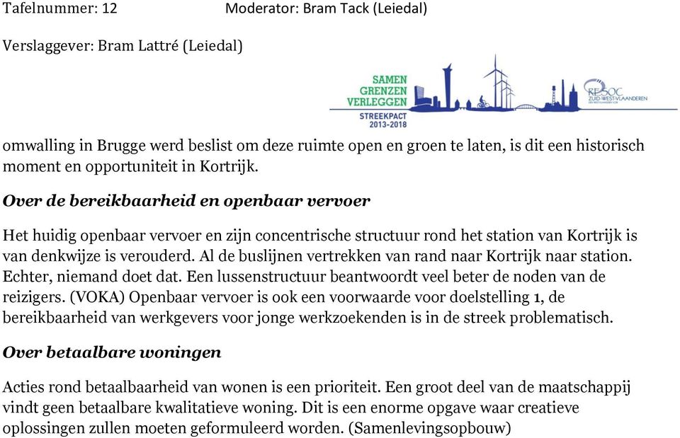 Al de buslijnen vertrekken van rand naar Kortrijk naar station. Echter, niemand doet dat. Een lussenstructuur beantwoordt veel beter de noden van de reizigers.