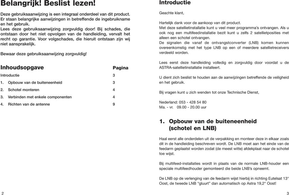 Voor volgschades, die hieruit ontstaan zijn wij niet aansprakelijk. Bewaar deze gebruiksaanwijzing zorgvuldig! Inhoudsopgave Pagina Introductie 3 1. Opbouw van de buiteneenheid 3 2.