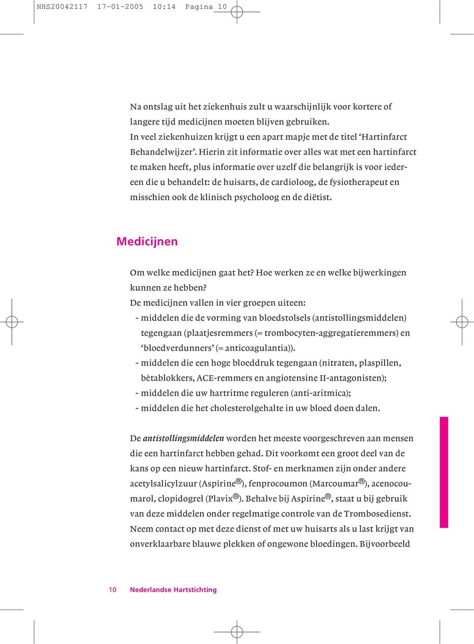 Hierin zit informatie over alles wat met een hartinfarct te maken heeft, plus informatie over uzelf die belangrijk is voor iedereen die u behandelt: de huisarts, de cardioloog, de fysiotherapeut en