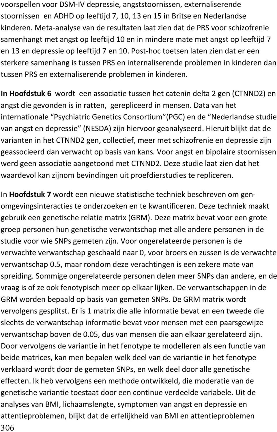 Post-hoc toetsen laten zien dat er een sterkere samenhang is tussen PRS en internaliserende problemen in kinderen dan tussen PRS en externaliserende problemen in kinderen.