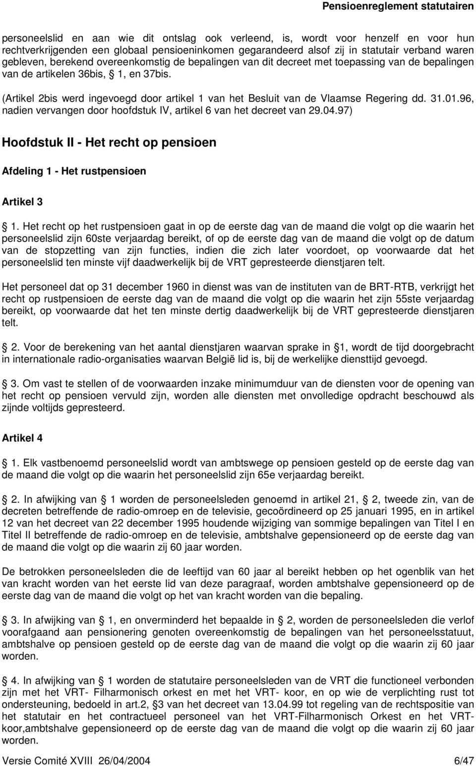 (Artikel 2bis werd ingevoegd door artikel 1 van het Besluit van de Vlaamse Regering dd. 31.01.96, nadien vervangen door hoofdstuk IV, artikel 6 van het decreet van 29.04.