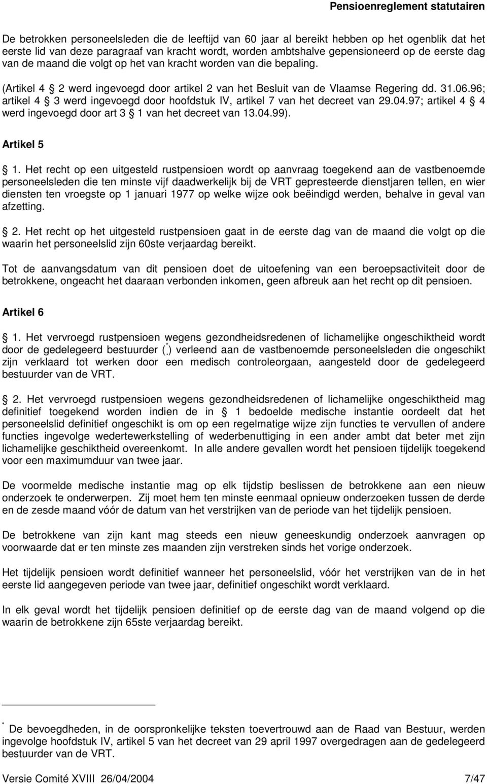 96; artikel 4 3 werd ingevoegd door hoofdstuk IV, artikel 7 van het decreet van 29.04.97; artikel 4 4 werd ingevoegd door art 3 1 van het decreet van 13.04.99). Artikel 5 1.