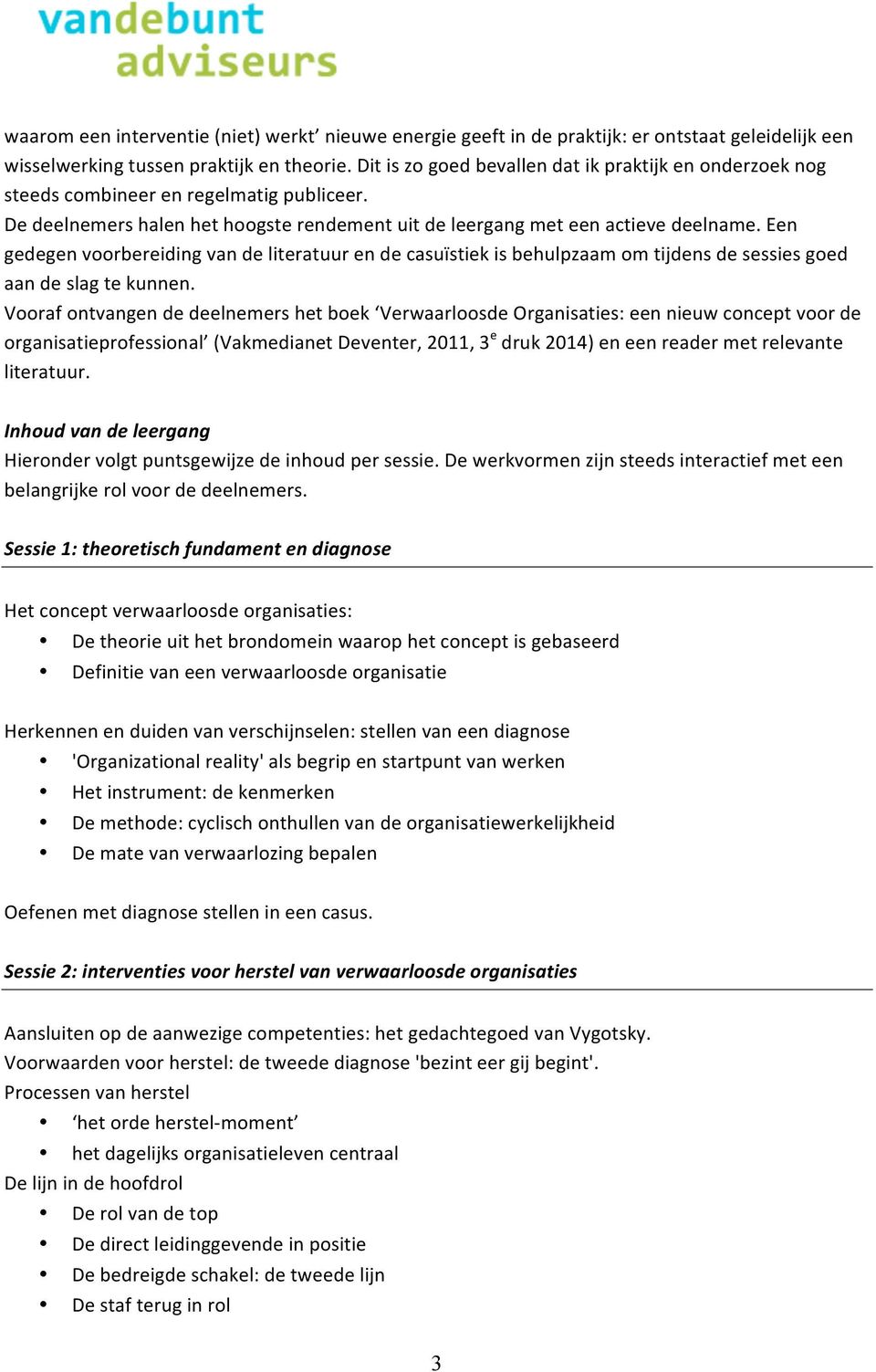 Een gedegen voorbereiding van de literatuur en de casuïstiek is behulpzaam om tijdens de sessies goed aan de slag te kunnen.