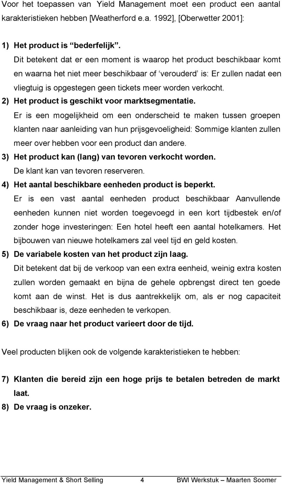 ) Het product s geschkt voor marktsegmentate.