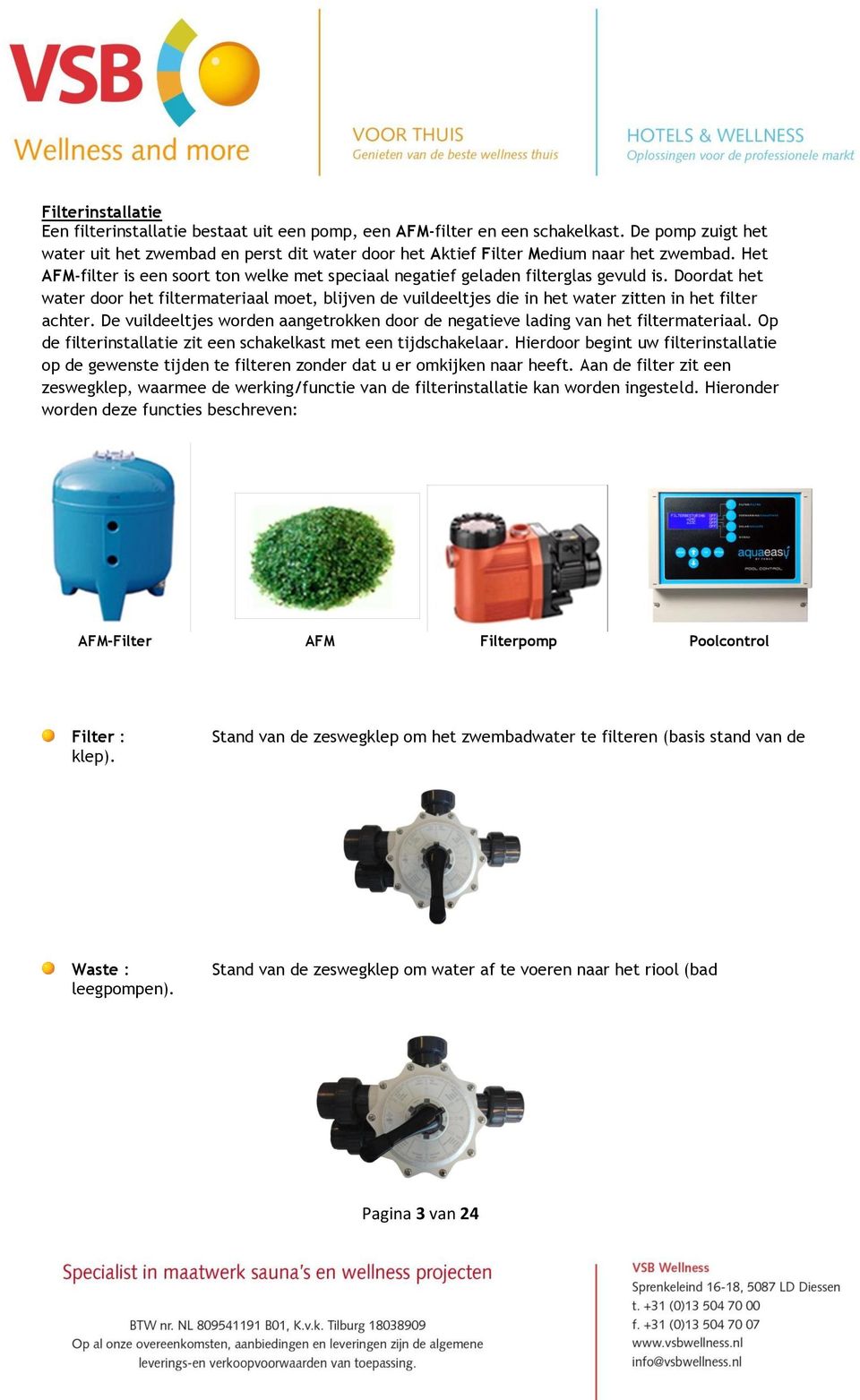 Doordat het water door het filtermateriaal moet, blijven de vuildeeltjes die in het water zitten in het filter achter.