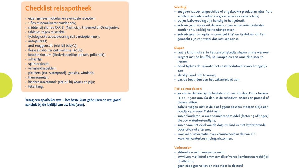 (70 %); betadinejodium (kindvriendelijke jodium, prikt niet); schaartje; splinterpincet; veiligheidsspelden; pleisters (evt.