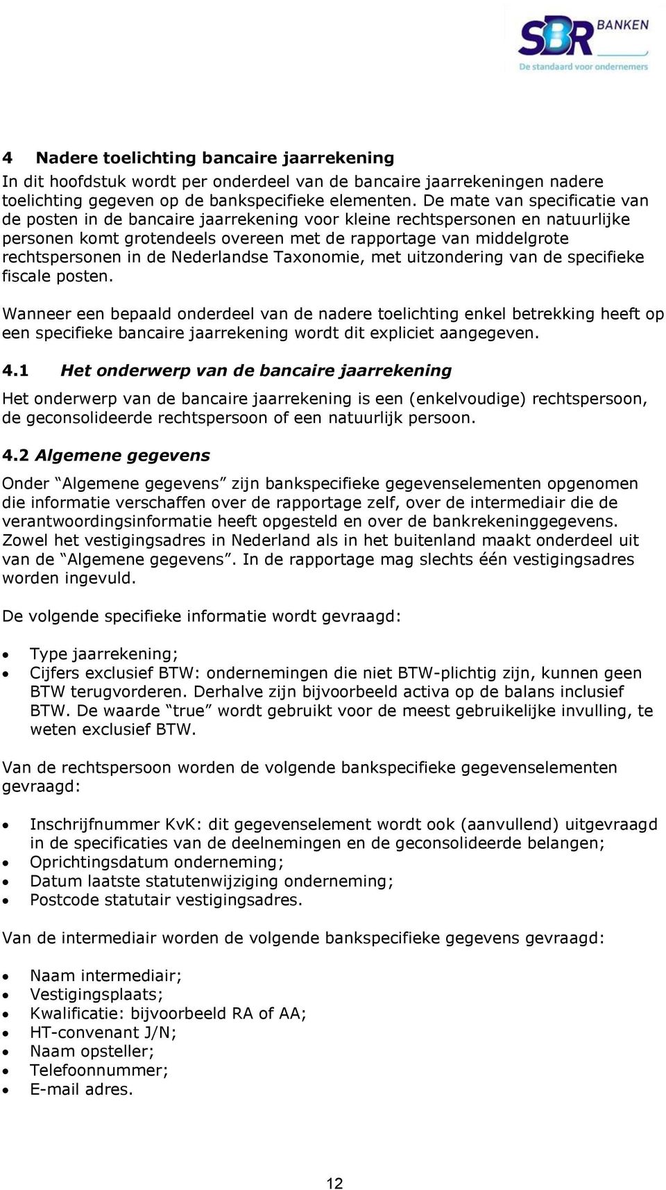 Nederlandse Taxonomie, met uitzondering van de specifieke fiscale posten.