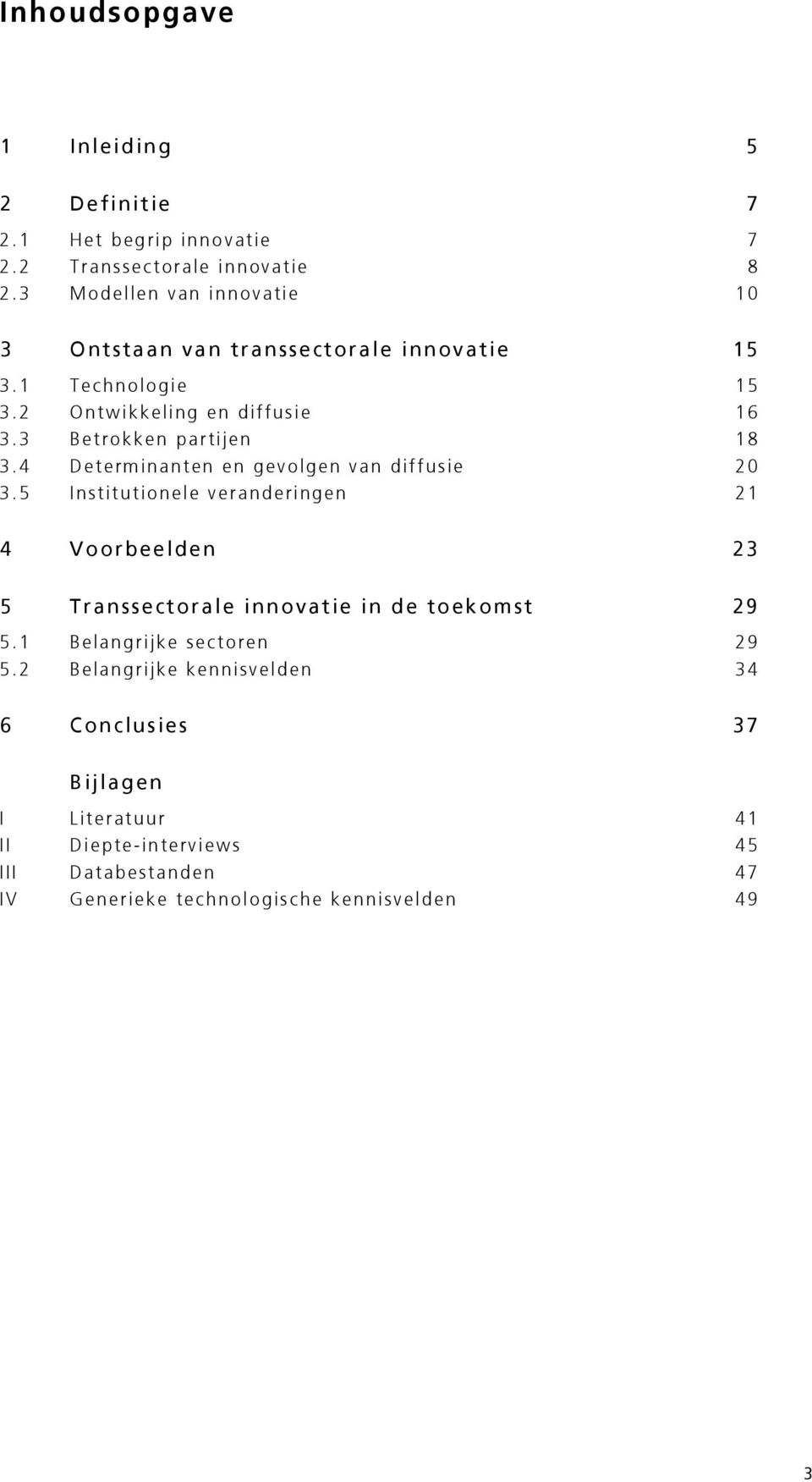 3 Betrokken partijen 18 3.4 Determinanten en gevolgen van diffusie 20 3.