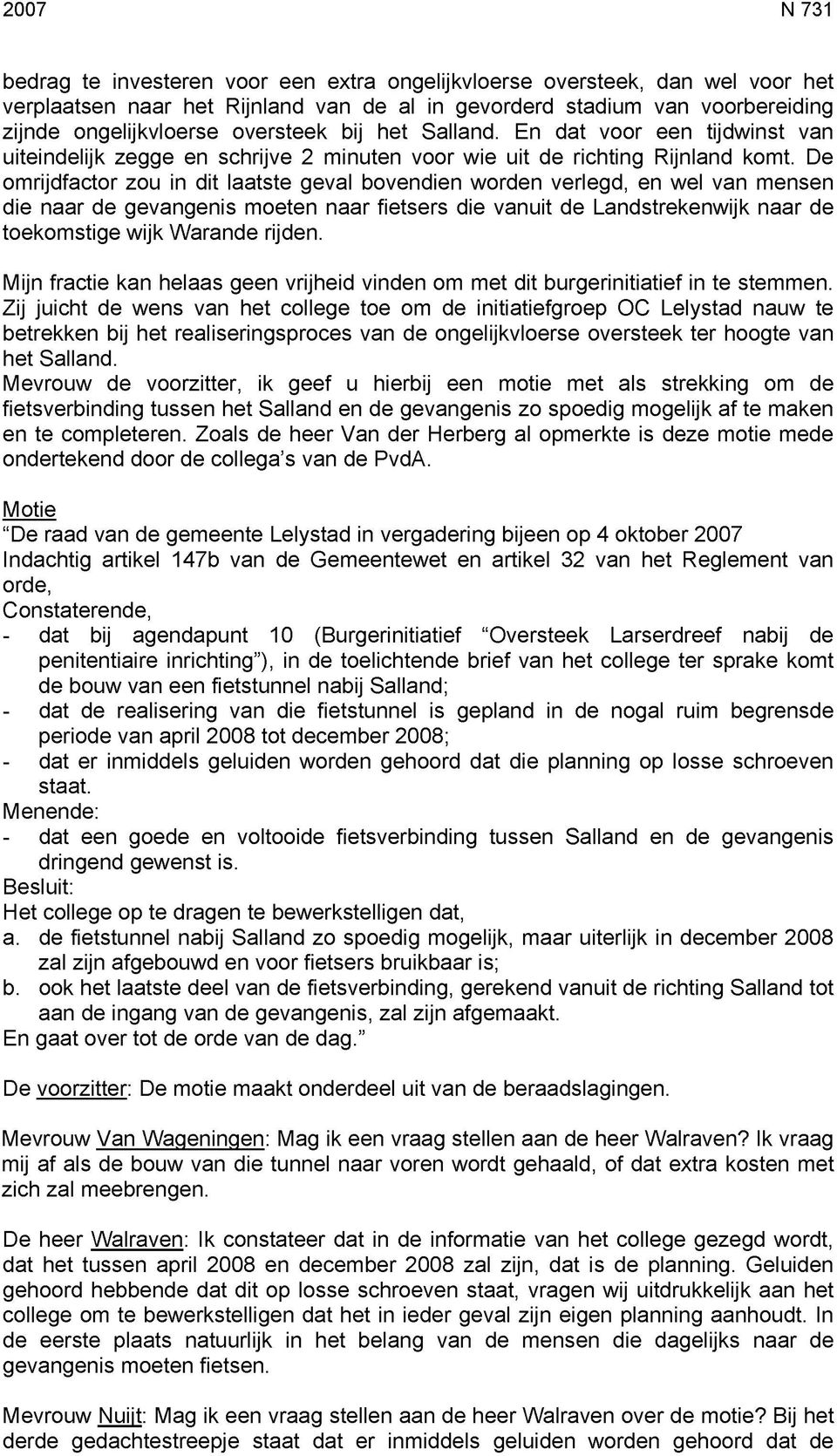 De omrijdfactor zou in dit laatste geval bovendien worden verlegd, en wel van mensen die naar de gevangenis moeten naar fietsers die vanuit de Landstrekenwijk naar de toekomstige wijk Warande rijden.