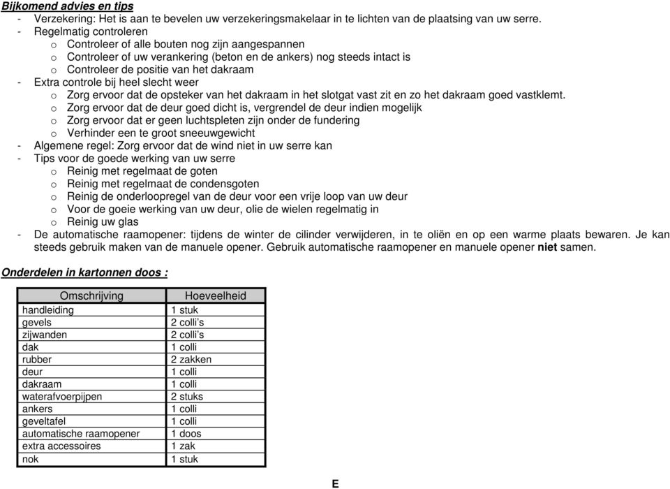 slecht weer o Zorg ervoor dt de opsteker vn het dkrm in het slotgt vst zit en zo het dkrm goed vstklemt.