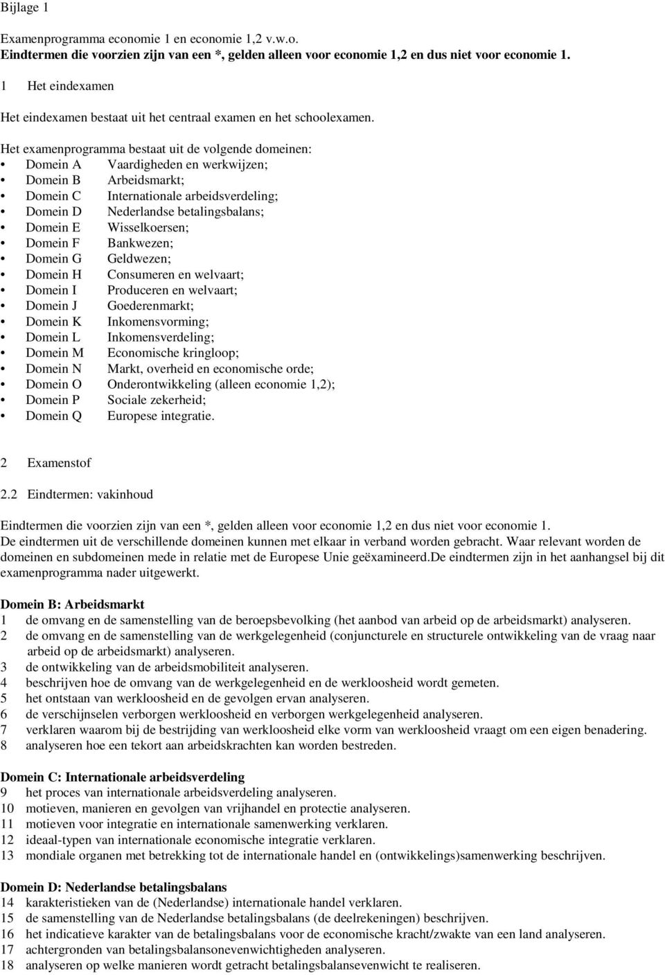 Het examenprogramma bestaat uit de volgende domeinen: Domein A Vaardigheden en werkwijzen; Domein B Arbeidsmarkt; Domein C Internationale arbeidsverdeling; Domein D Nederlandse betalingsbalans;