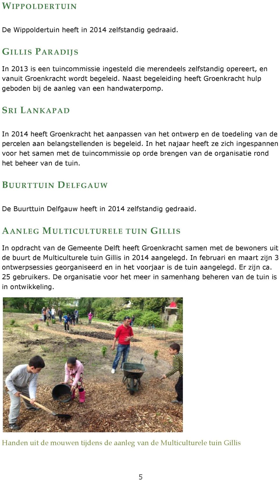 SRI LANKAPAD In 2014 heeft Groenkracht het aanpassen van het ontwerp en de toedeling van de percelen aan belangstellenden is begeleid.