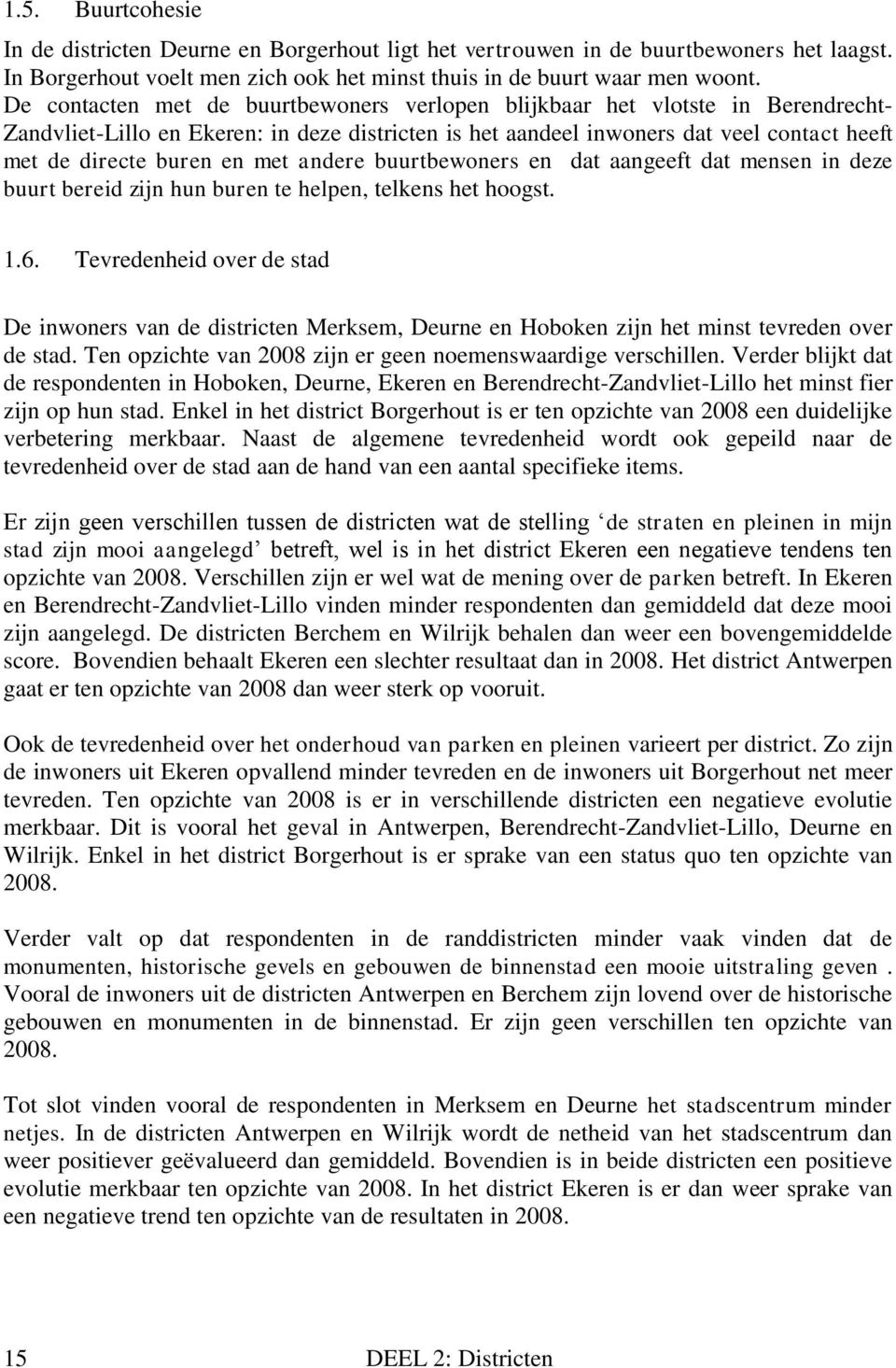 met andere buurtbewoners en dat aangeeft dat mensen in deze buurt bereid zijn hun buren te helpen, telkens het hoogst. 1.6.