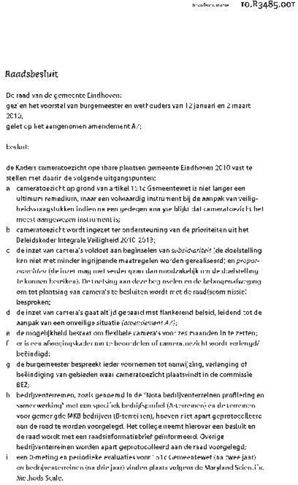 cameratoezicht openbare plaatsen gemeente Eindhoven 2010 vast te stellen met daarin de volgende uitgangspunten: a cameratoezicht op grond van artikel 151c Gemeentewet is niet langer een ultimum