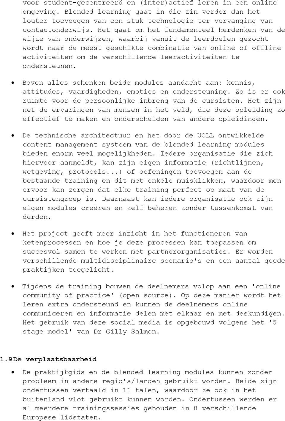 verschillende leeractiviteiten te ondersteunen. Boven alles schenken beide modules aandacht aan: kennis, attitudes, vaardigheden, emoties en ondersteuning.