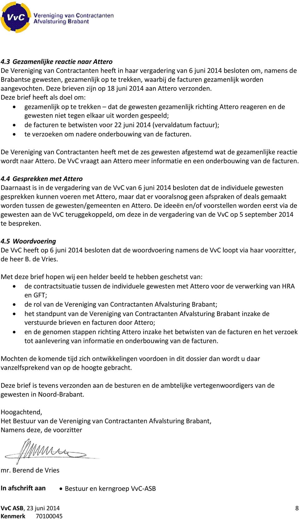 Deze brief heeft als doel om: gezamenlijk op te trekken dat de gewesten gezamenlijk richting Attero reageren en de gewesten niet tegen elkaar uit worden gespeeld; de facturen te betwisten voor 22