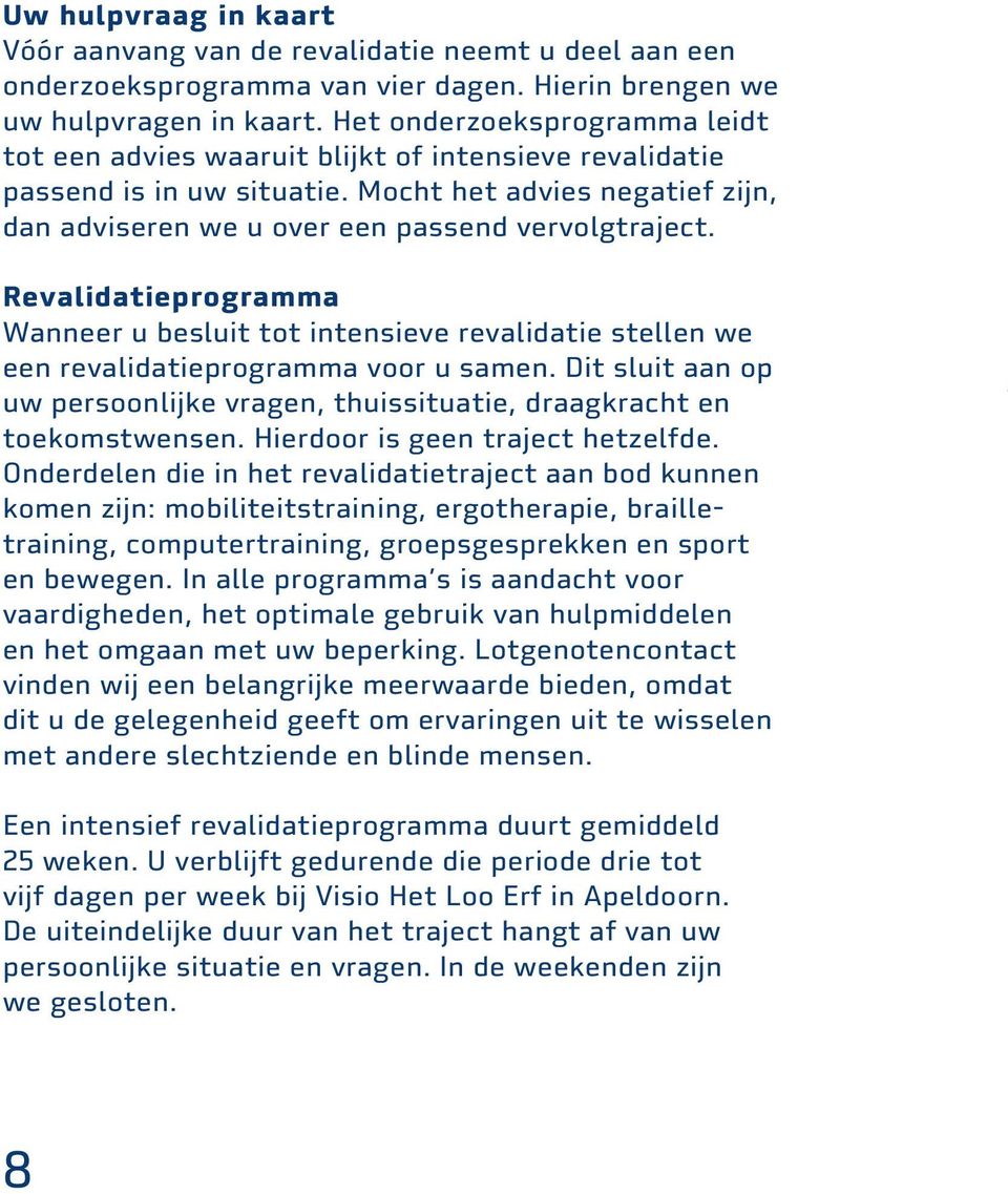 Revalidatieprogramma Wanneer u besluit tot intensieve revalidatie stellen we een revalidatieprogramma voor u samen.