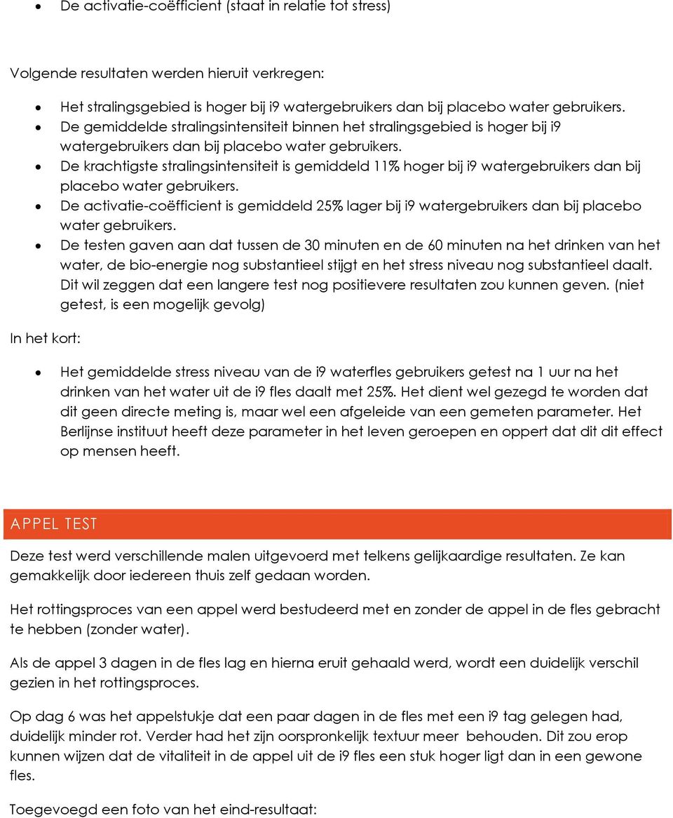 De krachtigste stralingsintensiteit is gemiddeld 11% hoger bij i9 watergebruikers dan bij placebo water gebruikers.