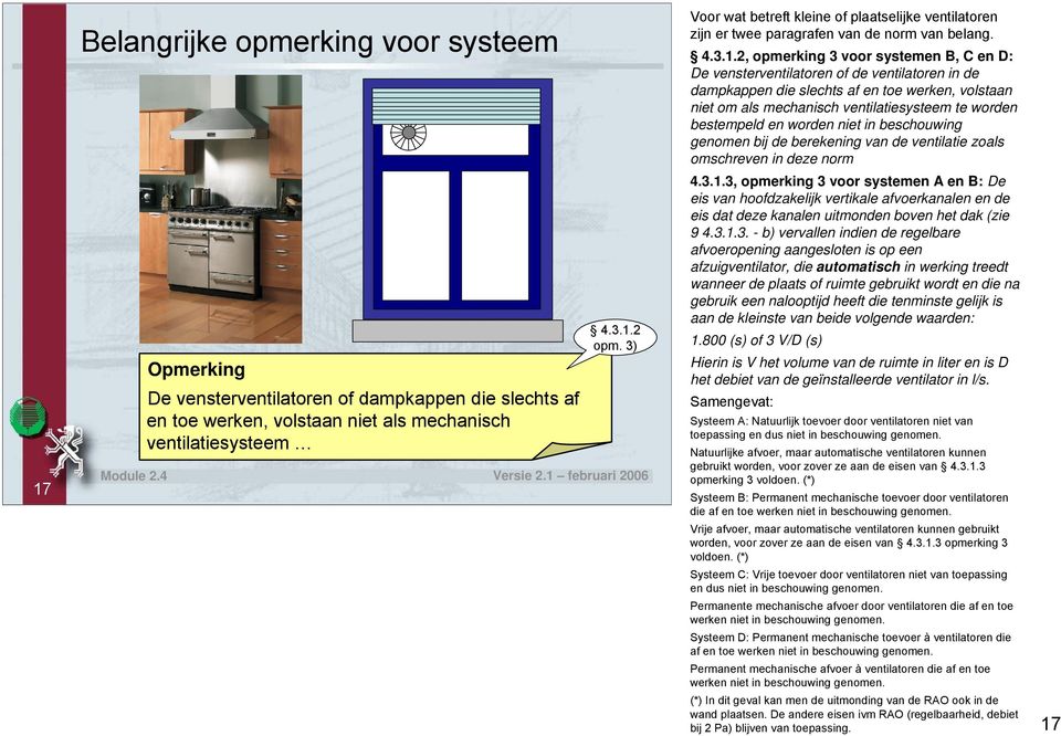 en worden niet in beschouwing genomen bij de berekening van de ventilatie zoals omschreven in deze norm 4.3.1.