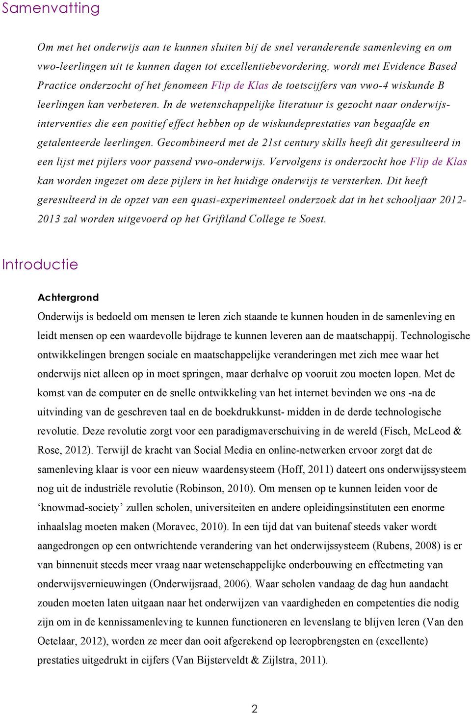 In de wetenschappelijke literatuur is gezocht naar onderwijsinterventies die een positief effect hebben op de wiskundeprestaties van begaafde en getalenteerde leerlingen.