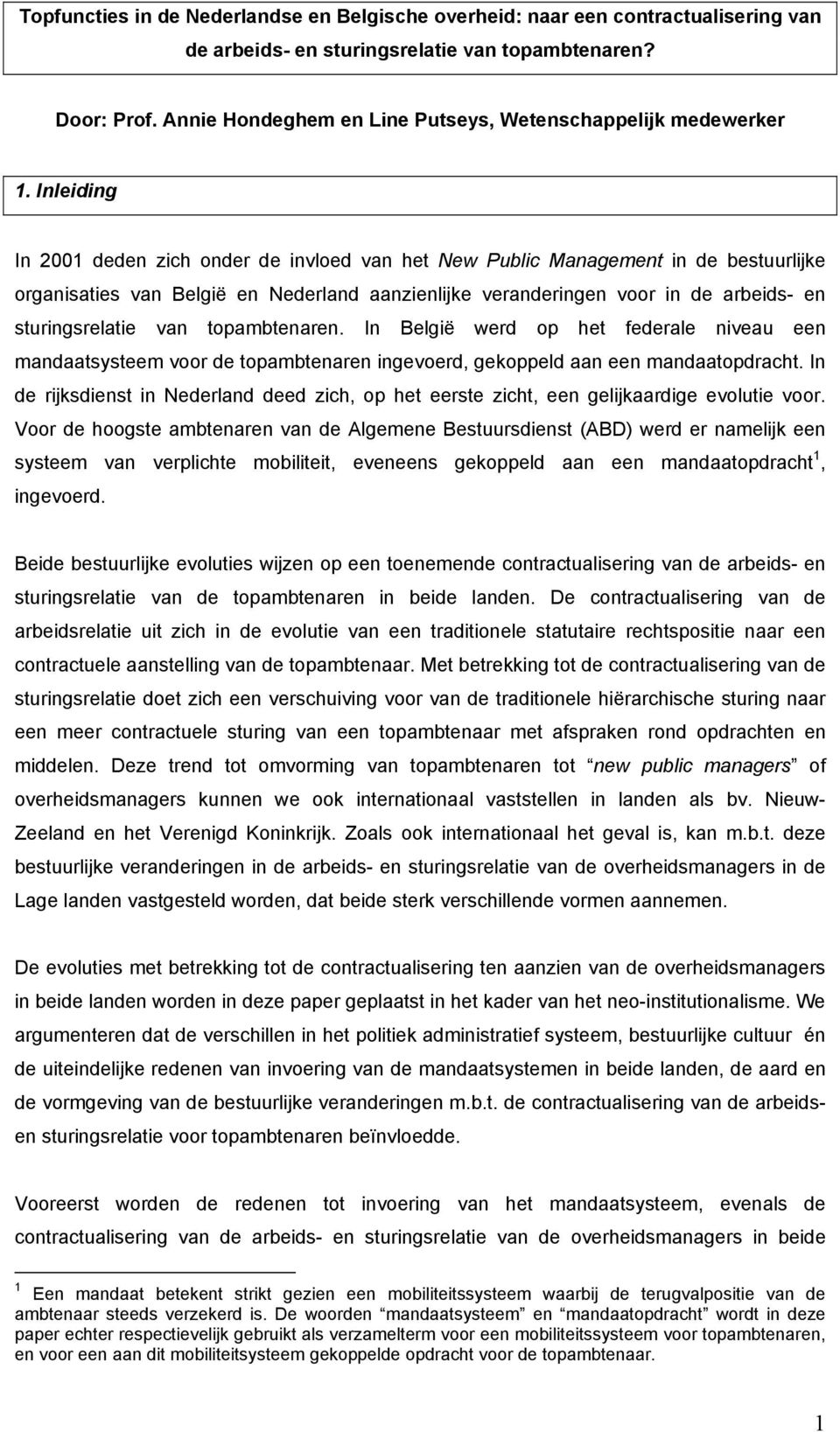 Inleiding In 2001 deden zich onder de invloed van het New Public Management in de bestuurlijke organisaties van België en Nederland aanzienlijke veranderingen voor in de arbeids- en sturingsrelatie