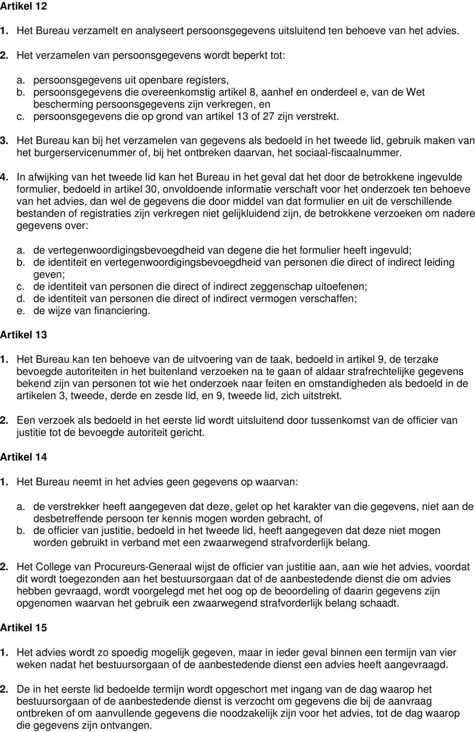 persoonsgegevens die op grond van artikel 13 of 27 zijn verstrekt. 3.