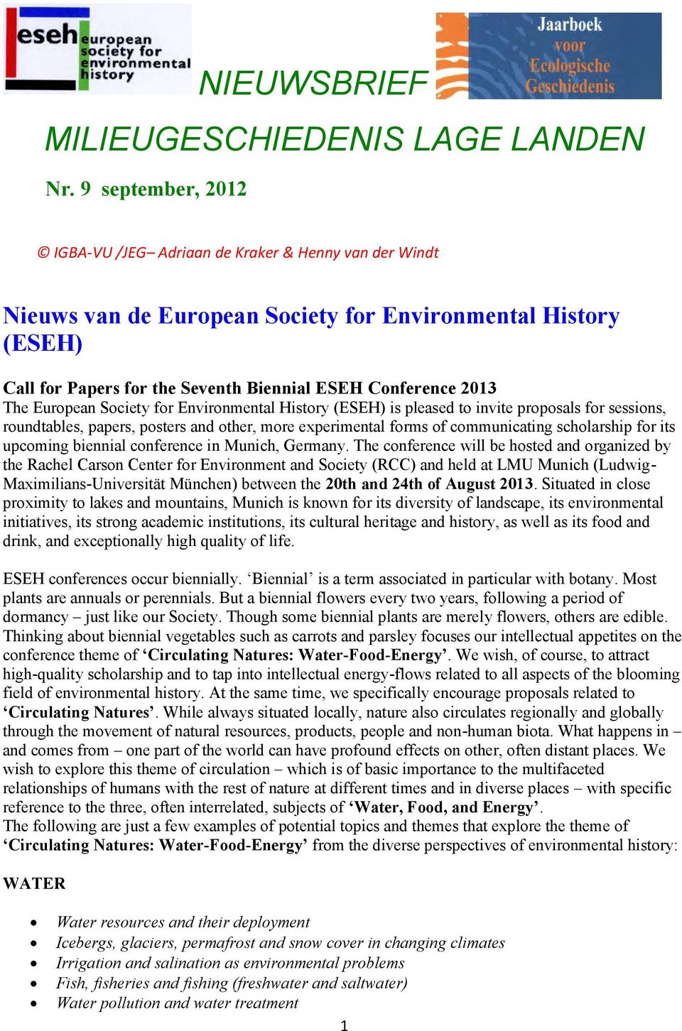 The European Society for Environmental History (ESEH) is pleased to invite proposals for sessions, roundtables, papers, posters and other, more experimental forms of communicating scholarship for its