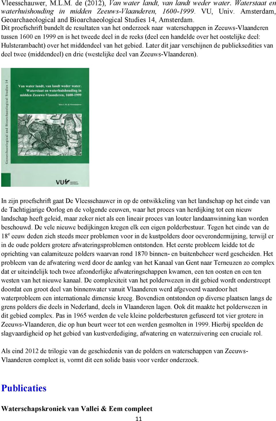 Dit proefschrift bundelt de resultaten van het onderzoek naar waterschappen in Zeeuws-Vlaanderen tussen 1600 en 1999 en is het tweede deel in de reeks (deel een handelde over het oostelijke deel: