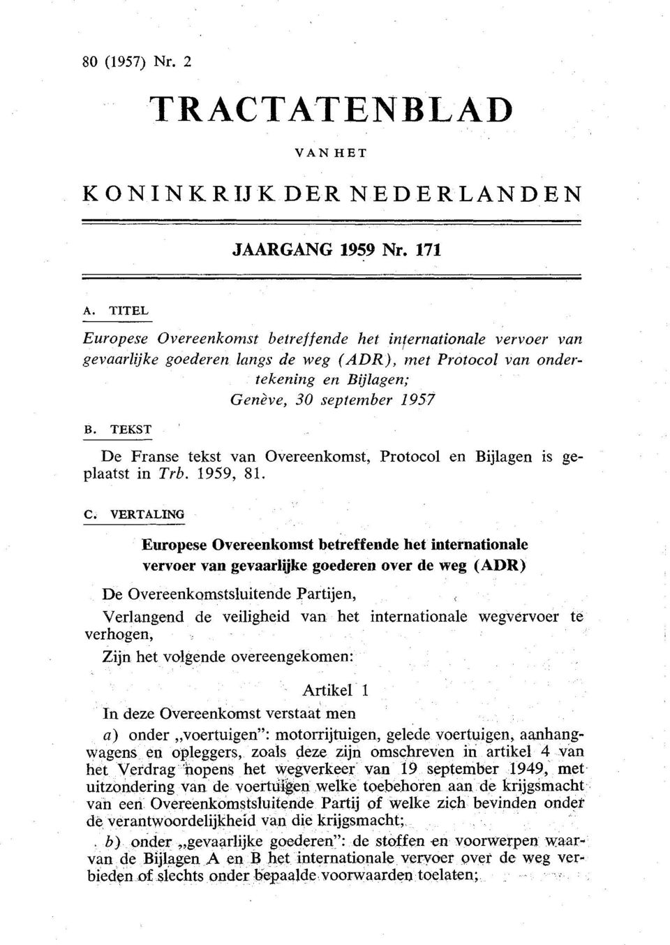 TEKST De Franse tekst van Overeenkomst, Protocol en Bijlagen is geplaatst in Trb. 1959, 81. C.