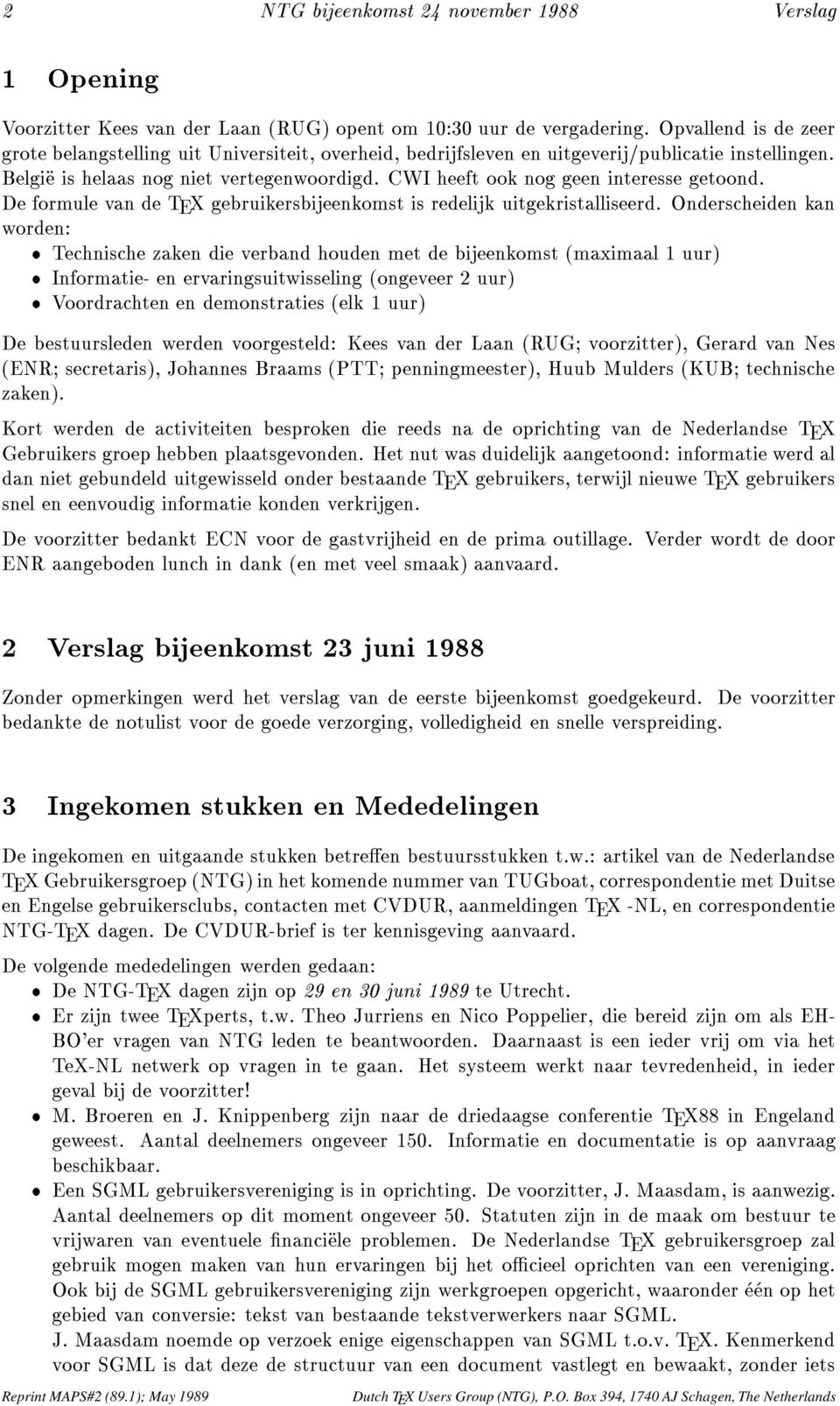 CWI heeft ook nog geen interesse getoond. De formule van de TEX gebruikersbijeenkomst is redelijk uitgekristalliseerd.