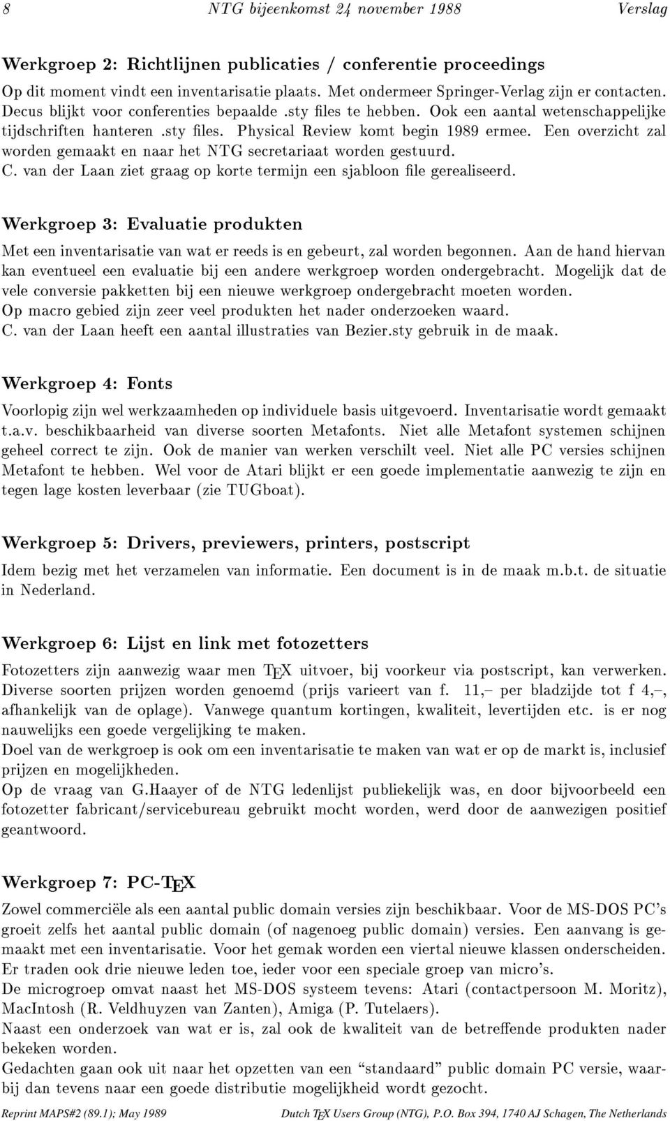 Een overzicht zal worden gemaakt en naar het NTG secretariaat worden gestuurd. C. van der Laan ziet graag op korte termijn een sjabloon le gerealiseerd.