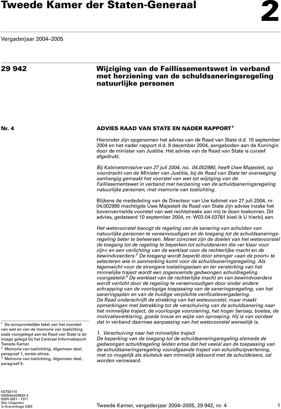 Het advies van de Raad van State is cursief afgedrukt. Bij Kabinetsmissive van 27 juli 2004, no. 04.