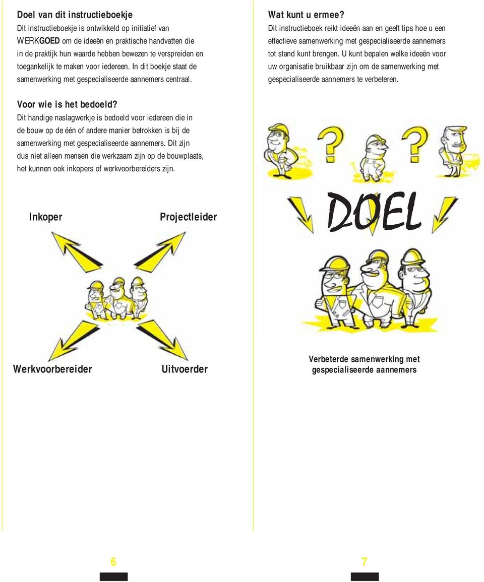 Dit instructieboek reikt ideeën aan en geeft tips hoe u een effectieve samenwerking met gespecialiseerde aannemers tot stand kunt brengen.