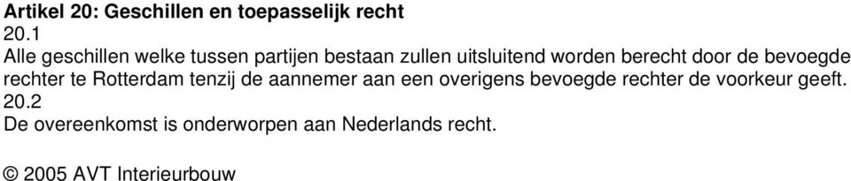 berecht door de bevoegde rechter te Rotterdam tenzij de aannemer aan een