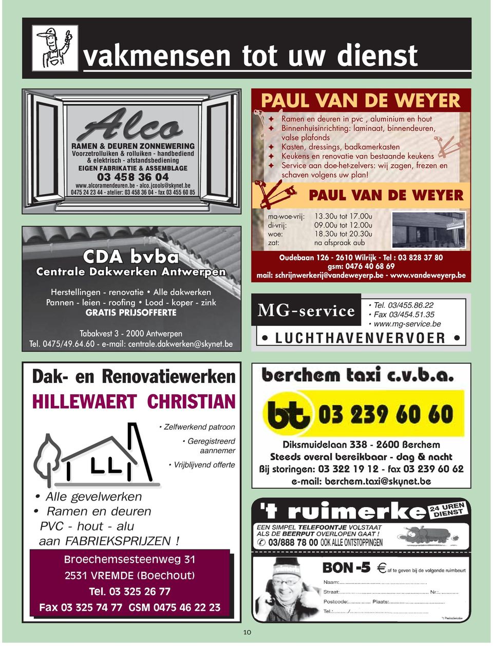be 0475 24 23 44 - atelier: 03 458 36 04 - fax 03 455 60 85 CDA bvba Centrale Dakwerken Antwerpen Herstellingen - renovatie Alle dakwerken Pannen - leien - roofing Lood - koper - zink GRATIS