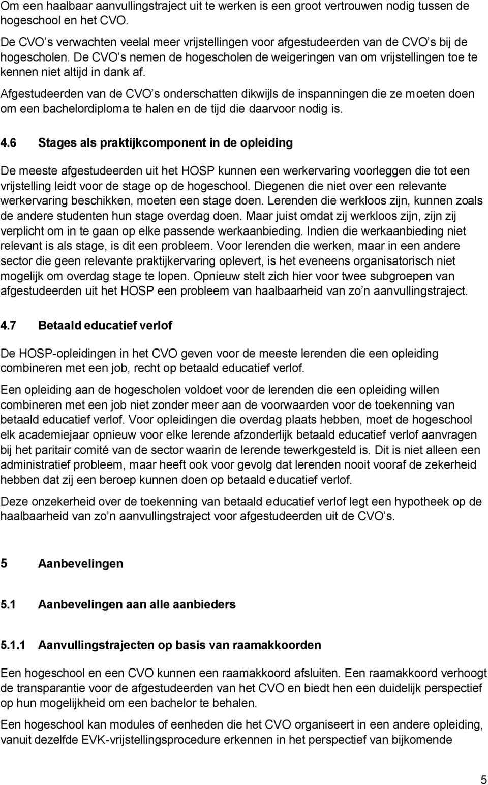 De CVO s nemen de hogescholen de weigeringen van om vrijstellingen toe te kennen niet altijd in dank af.