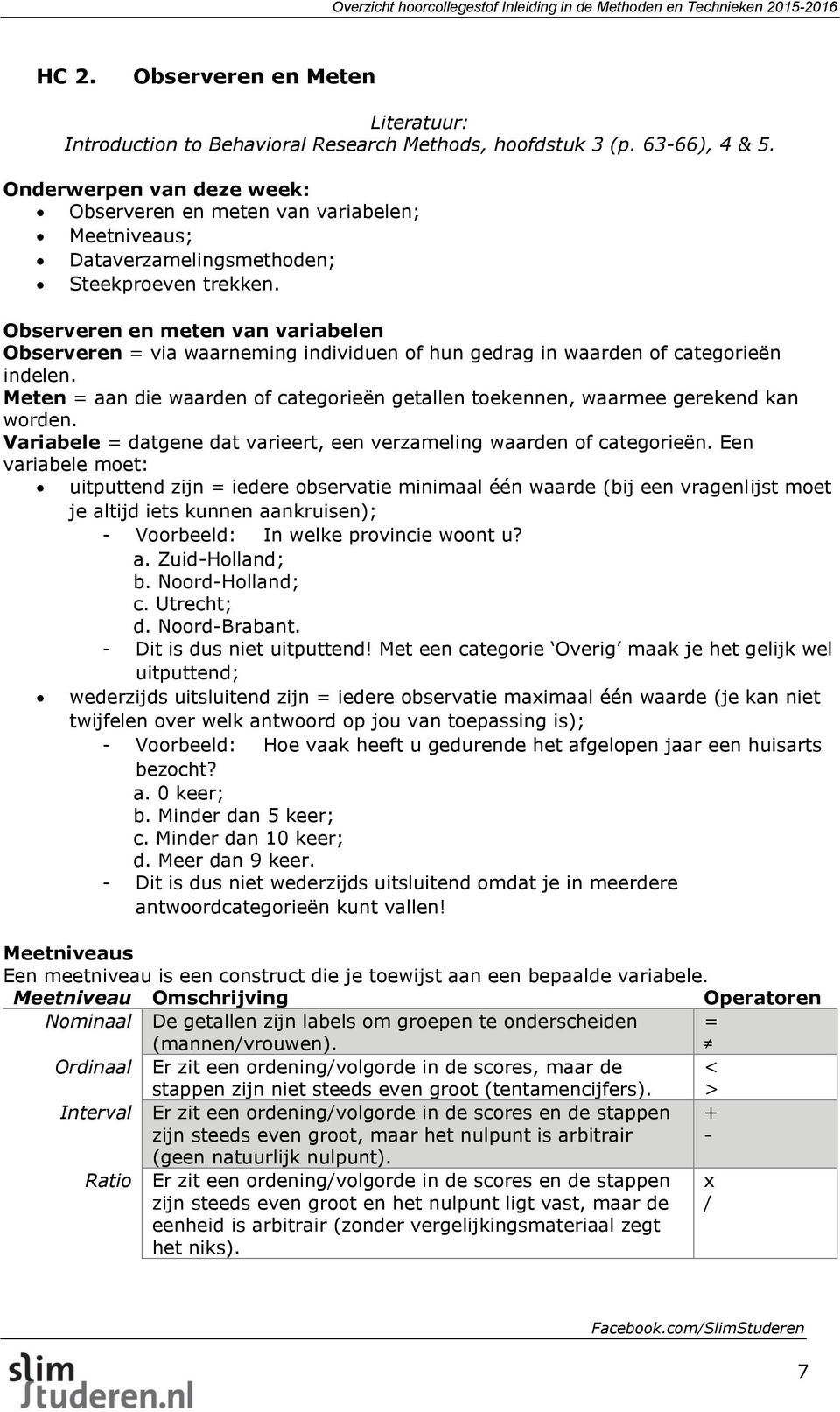 Observeren en meten van variabelen Observeren = via waarneming individuen of hun gedrag in waarden of categorieën indelen.