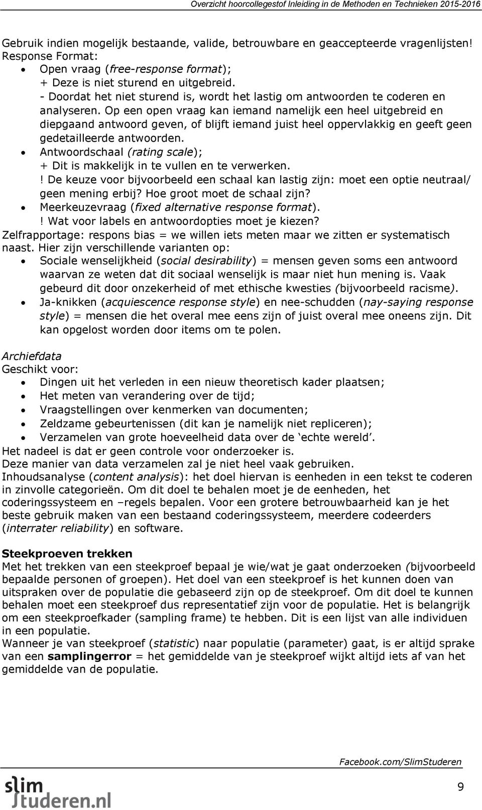 Op een open vraag kan iemand namelijk een heel uitgebreid en diepgaand antwoord geven, of blijft iemand juist heel oppervlakkig en geeft geen gedetailleerde antwoorden.