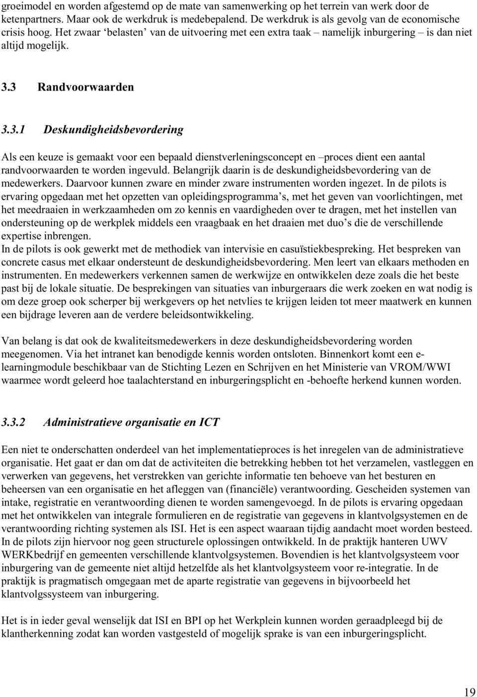 3 Randvoorwaarden 3.3.1 Deskundigheidsbevordering Als een keuze is gemaakt voor een bepaald dienstverleningsconcept en proces dient een aantal randvoorwaarden te worden ingevuld.