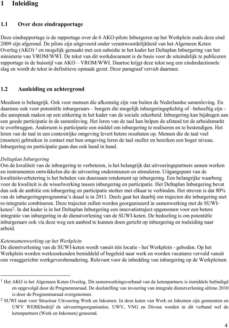 De tekst van dit werkdocument is de basis voor de uiteindelijk te publiceren rapportage in de huisstijl van AKO VROM/WWI.