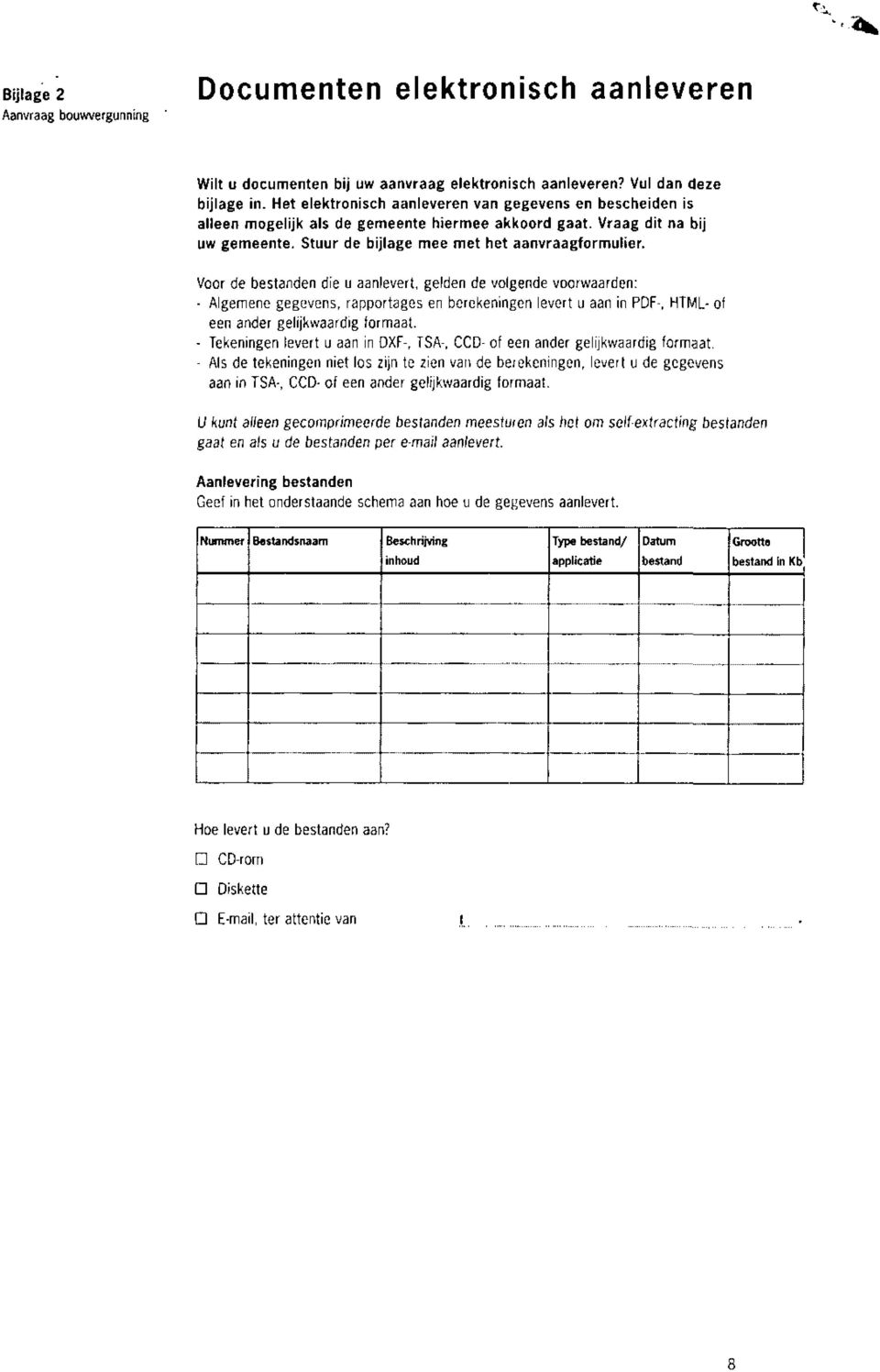 Voor de bestanden die u aanlevert, gelden de volgende voorwaarden: Algemene gegevens, rapportages en berekeningen levert u aan in PDF-, HTIvIL- of een ander gelijkwaardig tormaat.