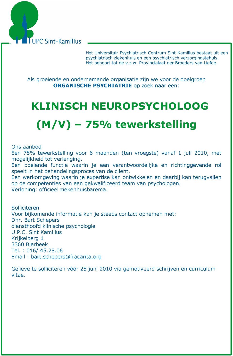 Een werkomgeving waarin je expertise kan ontwikkelen en daarbij kan terugvallen op de competenties van een gekwalificeerd team van psychologen. Verloning: officieel ziekenhuisbarema.