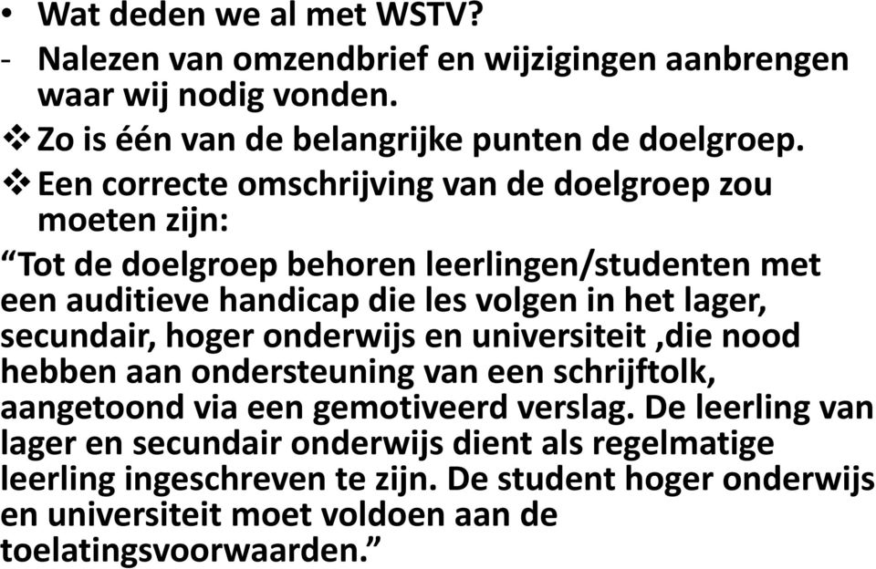 lager, secundair, hoger onderwijs en universiteit,die nood hebben aan ondersteuning van een schrijftolk, aangetoond via een gemotiveerd verslag.