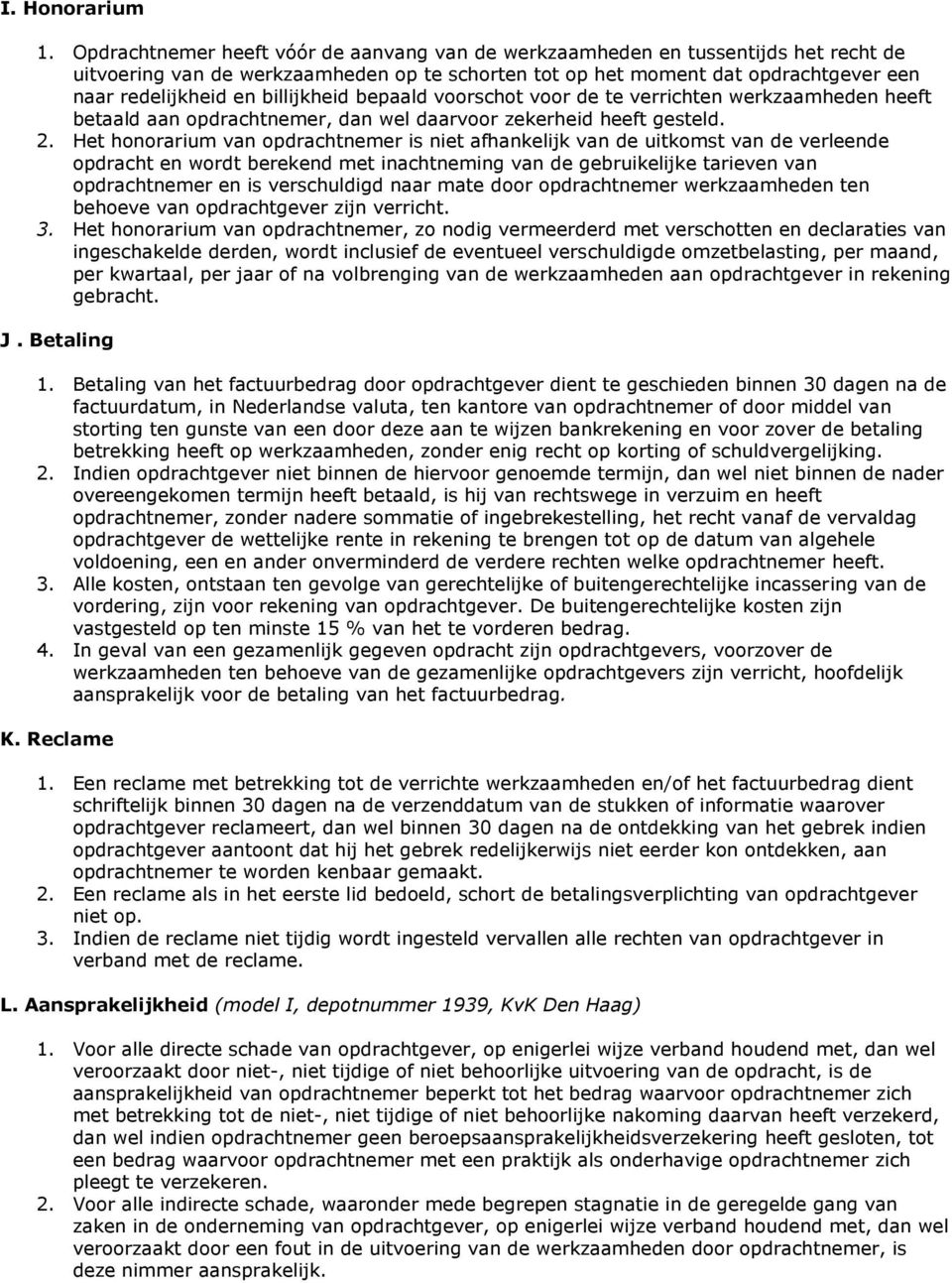 billijkheid bepaald voorschot voor de te verrichten werkzaamheden heeft betaald aan opdrachtnemer, dan wel daarvoor zekerheid heeft gesteld. 2.