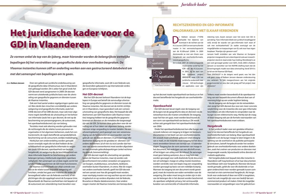 Katleen Janssen Over een gebrek aan juridische onderbouwing van de geografische data-infrastructuur, kan in Vlaanderen niet geklaagd worden.