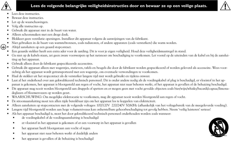 Niet gebruiken in de buurt van warmtebronnen, zoals radiatoren, of andere apparaten (zoals versterkers) die warm worden. Altijd aansluiten op een geaard stopcontact.