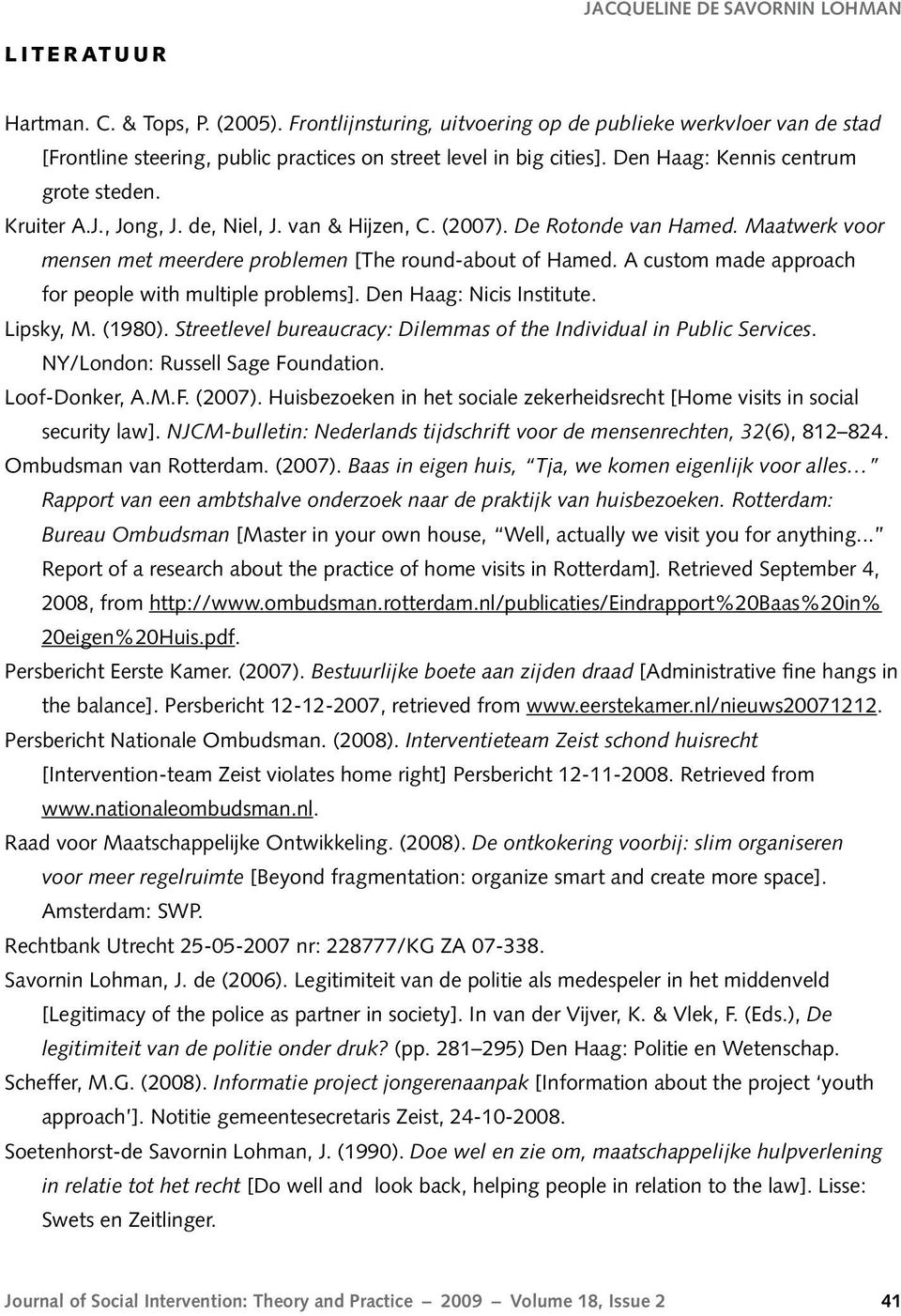 de, Niel, J. van & Hijzen, C. (2007). De Rotonde van Hamed. Maatwerk voor mensen met meerdere problemen [The round-about of Hamed. A custom made approach for people with multiple problems].